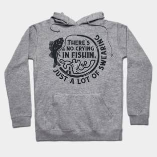 There's No Crying In Fishin, Just a Lot Of Swearing Hoodie